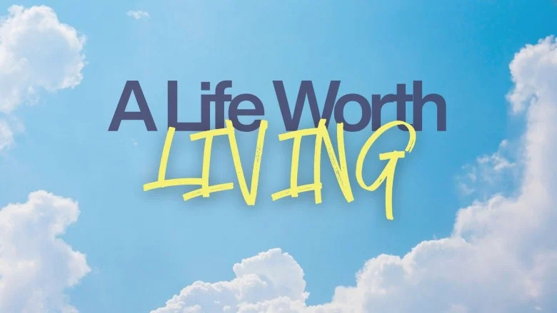 A Life Worth Living series artwork A Life Worth Living